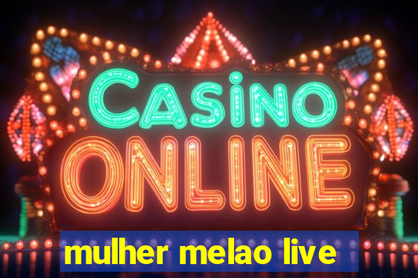 mulher melao live